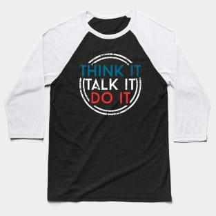 THINK IT TALK IT DO IT Baseball T-Shirt